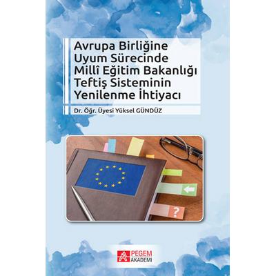 Pegem Akademi Avrupa Birliğine Uyum Sürecinde Milli Eğitim Bakanlığı Teftiş Sisteminin Yenilenme İhtiyacı