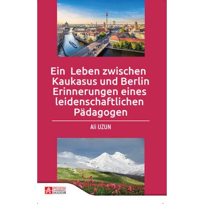 Pegem Akademi Ein Leben zwischen Kaukasus und Berlin Erinnerungen eines leidenschaftlichen Pädagogen