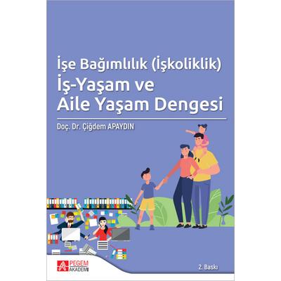 Pegem Akademi İşe Bağımlılık (İşkoliklik) İş-Yaşam ve Aile Yaşam Dengesi