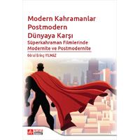 Pegem Akademi Modern Kahramanlar Postmodern Dünyaya Karşı Süperkahraman Filmlerinde Modernite ve Postmodernite