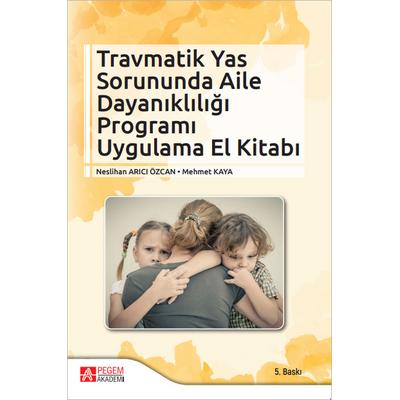 Pegem Akademi Travmatik Yas Sorununda Aile Dayanıklığı Programı Uygulama El Kitabı