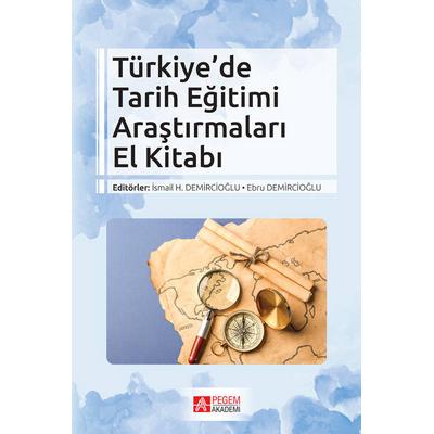 Pegem Akademi Türkiye’de Tarih Eğitimi Araştırmaları El Kitabı