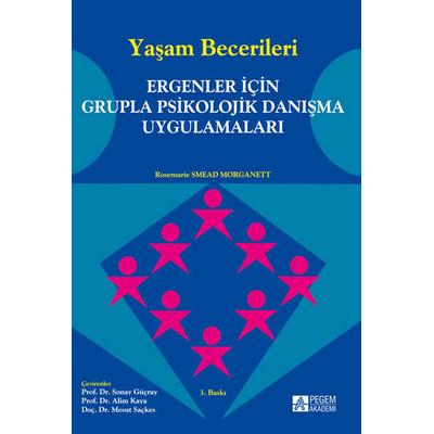 Pegem Akademi Yaşam Becerileri - Ergenler için Grupla Psikolojik Danışma Uygulamaları